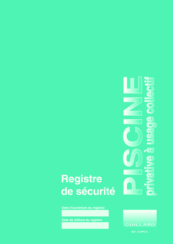 Registre de SECURITE pour PISCINE PRIVATIVE A USAGE COLLECTIF- R.PPUC- Edition GUILLARD
