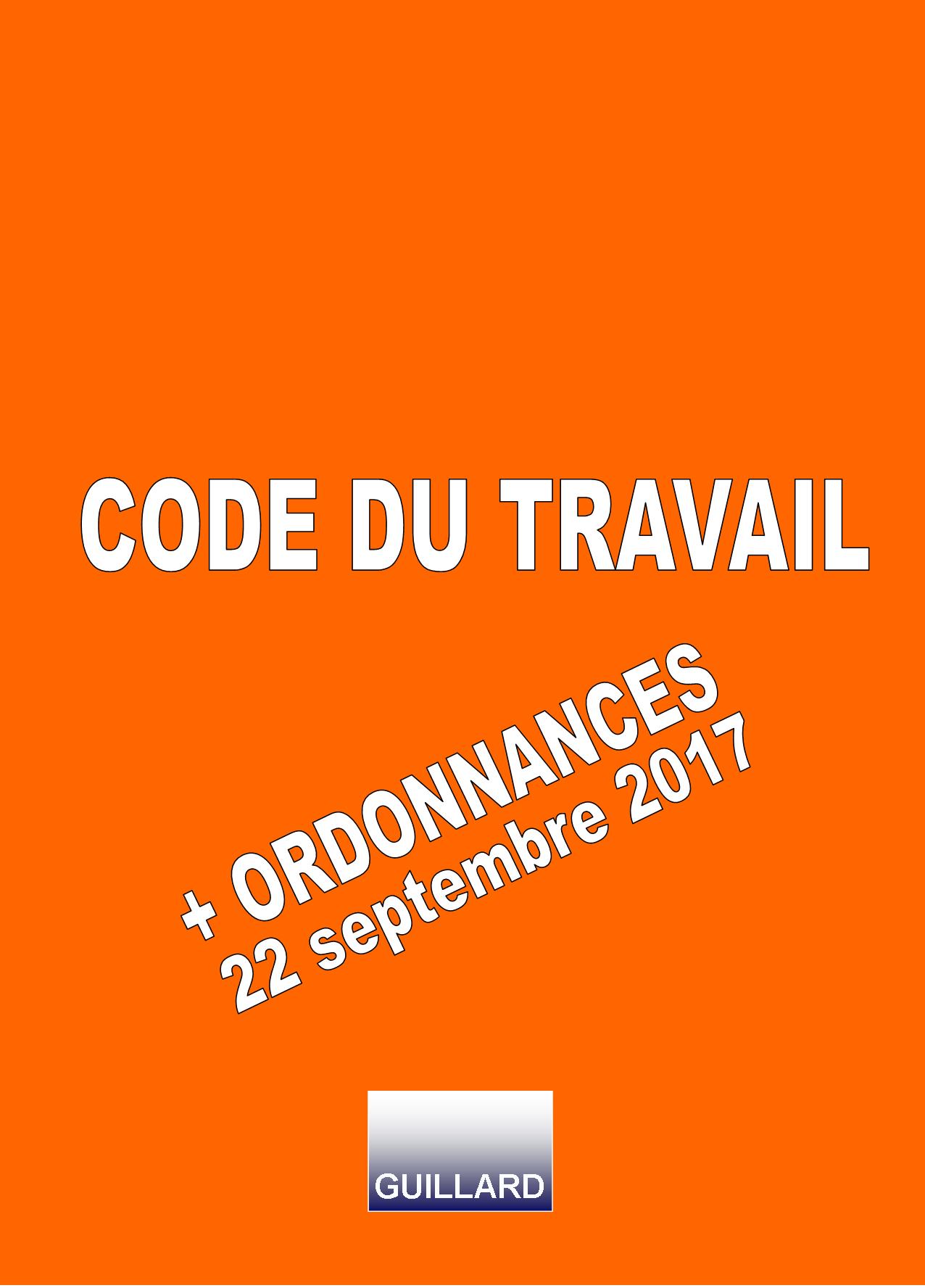 TRAVAIL - Le CODE DU TRAVAIL et les ORDONNANCES du 22 septembre 2017  en téléchargement libre